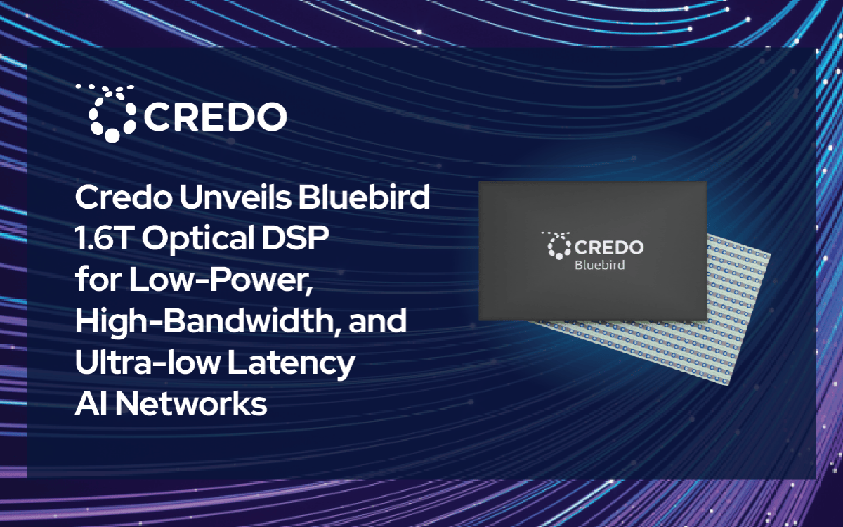 Credo Unveils Bluebird 1.6T Optical DSP for Low-Power, High-Bandwidth, and Ultra-low Latency AI Networks
