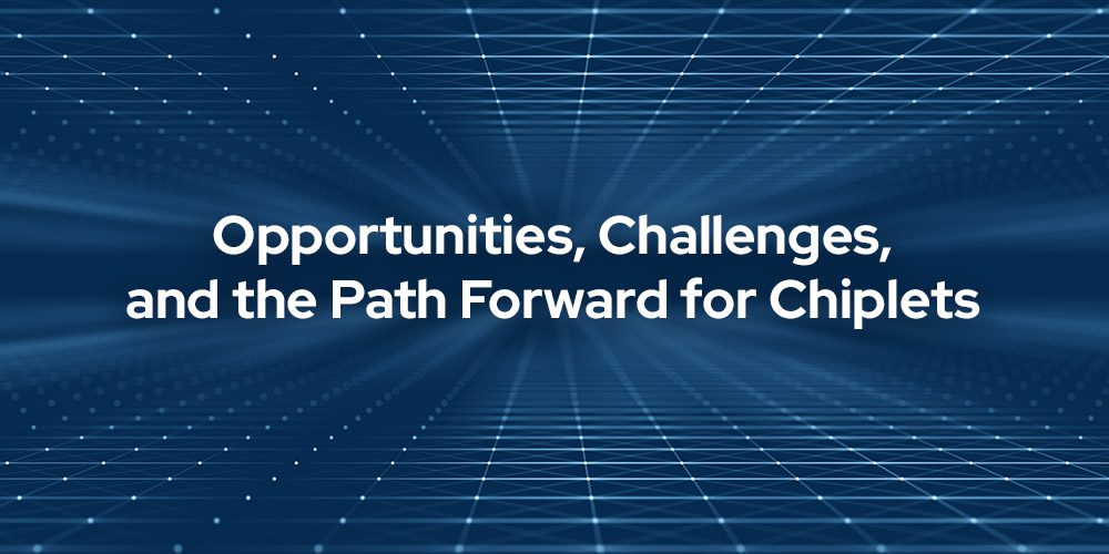 Chiplet Summit 2024: Opportunities, Challenges, and the Path Forward for Chiplets