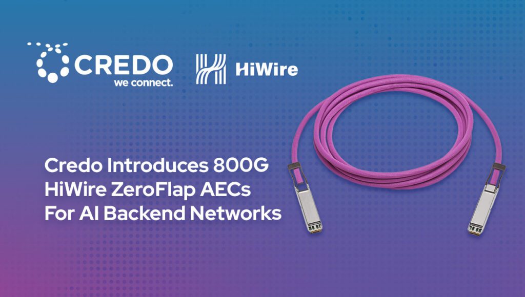 Credo Introduces 800G HiWire Zeroflap AECs to Support AI Backend Networks